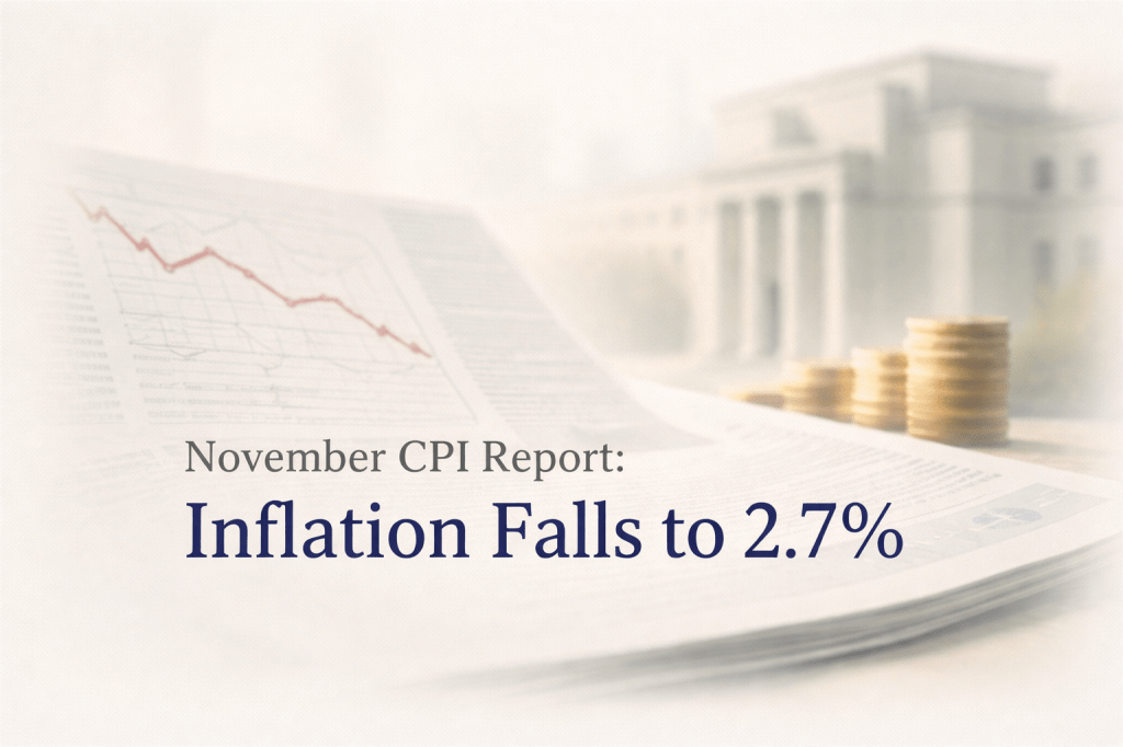 November CPI Report: Inflation Falls to 2.7% as Interest Rates and Federal Reserve Policy Shape&nbsp;Outlook