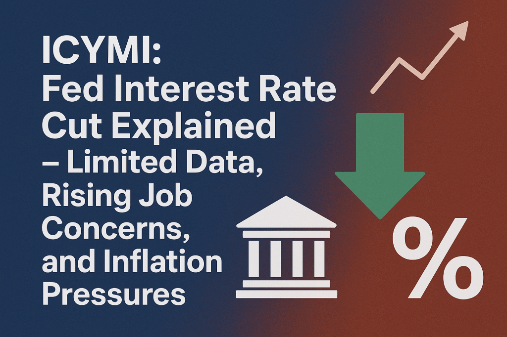 ICYMI: Fed Rate Cut Breakdown — Limited Data, Rising Job Concerns, and Inflation&nbsp;Pressures