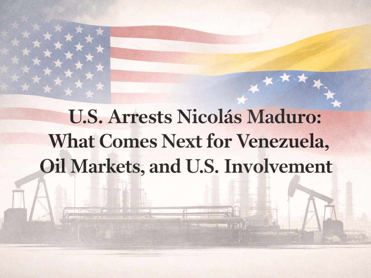 U.S. Arrests Nicolás Maduro: What Comes Next for Venezuela, Oil Markets, and U.S.&nbsp;Involvement