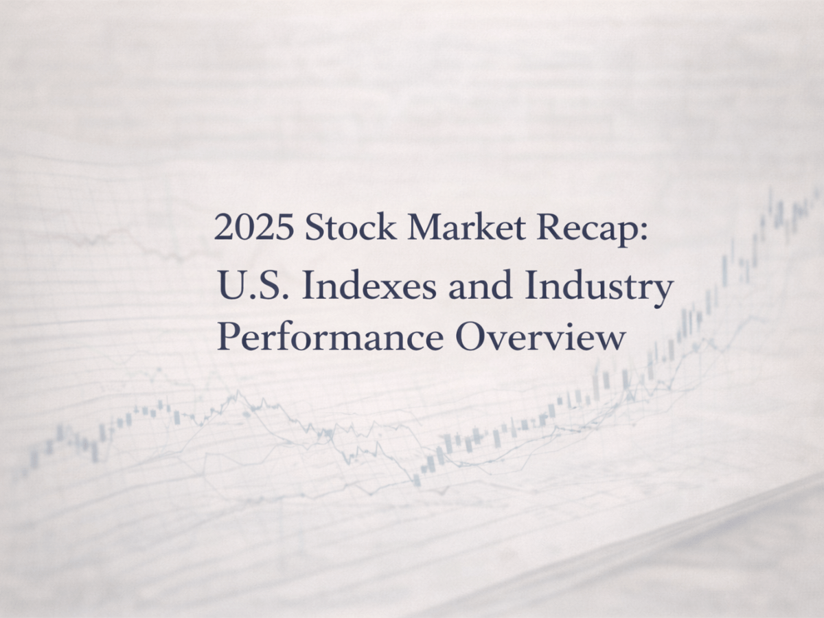 2025 Stock Market Recap: U.S. Indexes and Industry Performance&nbsp;Overview